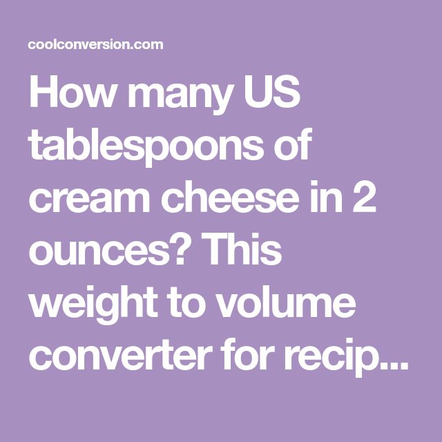 convert 2 ounces of cream cheese to tablespoons