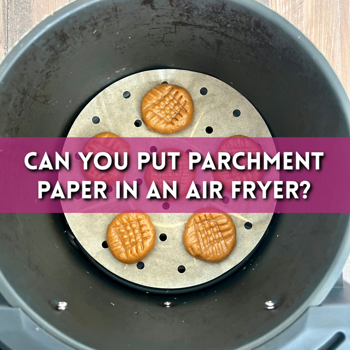 Why You Need Parchment Paper for Pancakes in Air Fryer (Simple and Delicious: Making Pancakes in Air Fryer With Parchment Paper)