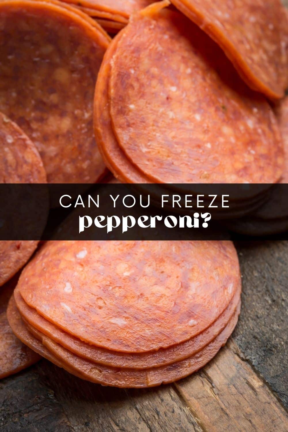 Can You Freeze Pepperoni and How? The Ultimate Guide to Freezing and Thawing!