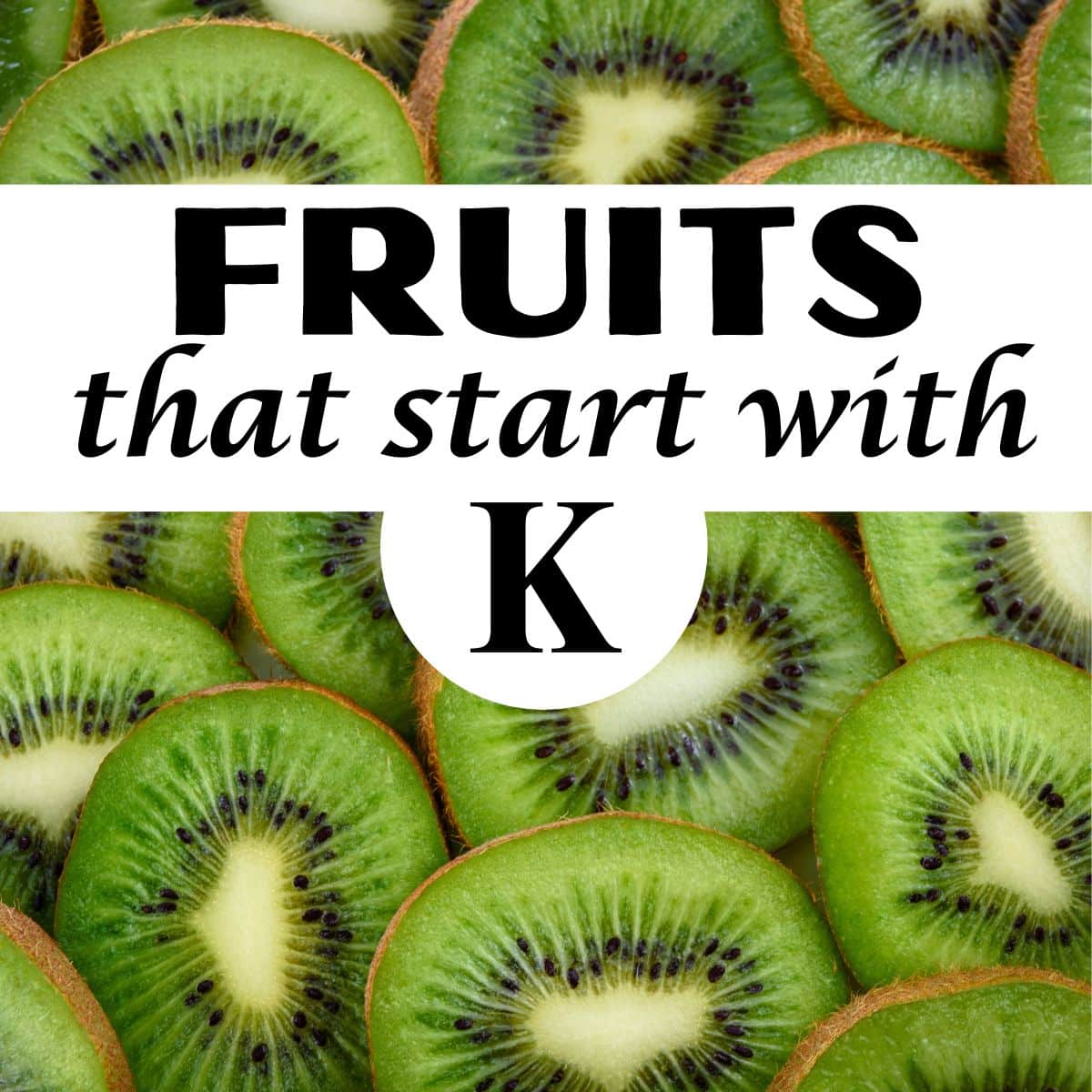 Need Fruits Starting With K? Simple Guide to Common and Rare Finds!
